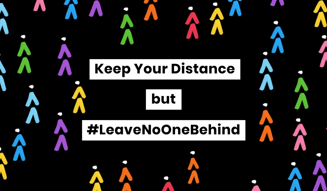 Keep your distance but leave no one behind.